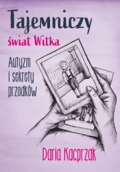 Tajemniczy świat Witka. Autyzm i sekrety przodków
