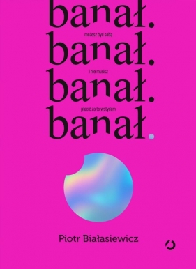 banał. możesz być sobą i nie musisz płacić za to wstydem - Białasiewicz Piotr