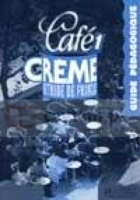 Cafe Creme 1 podręcznik nauczyciela - Kaneman-Pougatch Massia, Trevisi Sandra, Beacco di Giura Marcella, Pons Sylvie