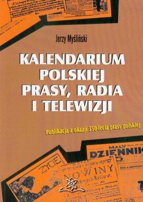 Kalendarium polskiej prasy, radia i telewizji - Jerzy Myśliński