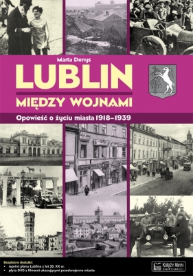 Lublin między wojnami Opowieść o życiu miasta - Denys Marta