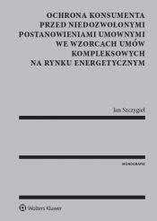 Ochrona konsumenta przed niedozwolonymi postanowieniami umownymi we wzorcach umów kompleksowych na rynku energetycznym