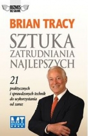 Sztuka zatrudniania najlepszych - Brian Tracy