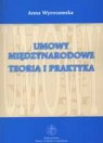 Umowy międzynarodowe. Teoria i praktyka Wyrozumska Anna