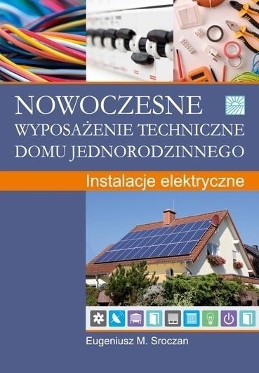 Nowoczesne wyposażenie techniczne domu jednorodzinnego - dr inż. Eugeniusz M. Sroczan - książka