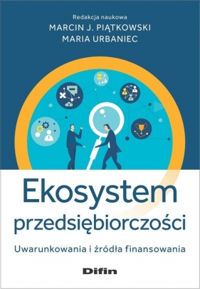 Ekosystem przedsiębiorczości - Marcin Piątkowski, Maria Urbaniec