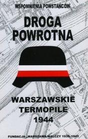 Wspomnienia powstańców: Droga powrotna. Warszawskie Termopile 1944 - Praca zbiorowa