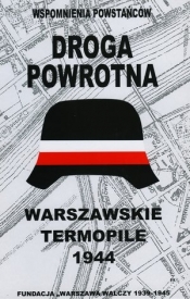 Wspomnienia powstańców: Droga powrotna. Warszawskie Termopile 1944 - Opracowanie zbiorowe