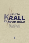 Fantom bólu Reportaże wszystkie Hanna Krall