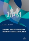 Prawne aspekty ochrony rodziny i dziecka w Polsce Paweł Bucoń