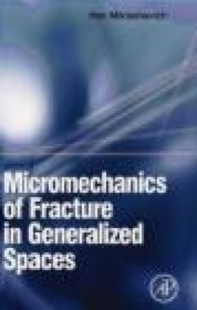 Micromechanics of Fracture in Generalized Spaces Ihar Alaksandravich Miklashevich, I Miklashevich