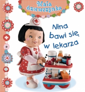 Nina bawi się w lekarza. Mała dziewczynka - Émilie Beaumont, Nathalie Bélineau, Christelle Mekdjian