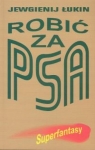 <img src='https://webimage.pl/pics/187/4/d9788305134187.jpg' width='316' height='500'> Robić za psa Łukin Jewgienij