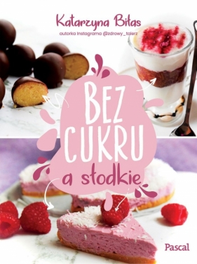 Bez cukru, a słodkie - Katarzyna Biłas