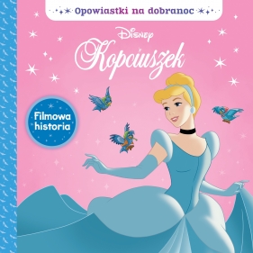 Opowiastki na dobranoc. Disney Kopciuszek - Opracowanie zbiorowe