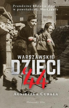 Warszawskie dzieci '44. Prawdziwe historie... - Agnieszka Cubała