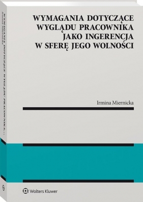 Wymagania dotyczące wyglądu pracownika jako ingerencja w sferę jego wolności - Irmina Miernicka