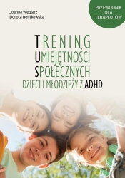 Trening Umiejętności Społecznych dzieci i... - Joanna Węglarz, Dorota Bentkowska