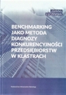 Benchmarking jako metoda diagnozy konkurencyjności przedsiębiorstw w klastrach Joanna Kuczewska