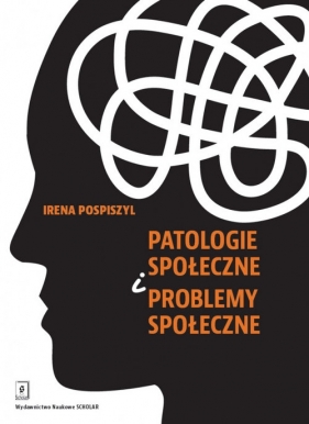 Patologie społeczne i problemy społeczne - Pospiszyl Irena