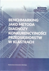 Benchmarking jako metoda diagnozy konkurencyjności przedsiębiorstw w klastrach - Kuczewska Joanna 