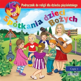 Spotkania dzieci Bożych Podręcznik do religii dla dziecka pięcioletniego Część 1 - <br />