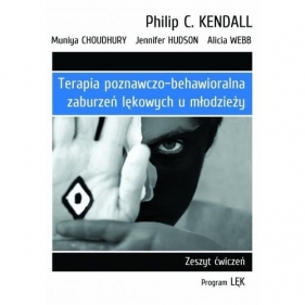 Terapia poznawczo-behawioralna zaburzeń lękowych u młodzieży Zeszyt ćwiczeń. Program „Lęk” - Webb Alicia, Hudson Jennifer, Choudhury Muniya, Kendall Philip C.