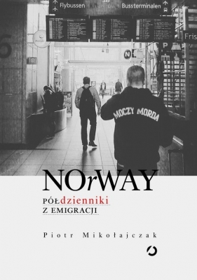 NOrWAY. Półdzienniki z emigracji - Mikołajczak Piotr