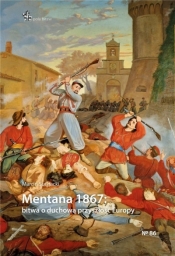 Mentana 1867: bitwa o duchową przyszłość Europy - Suchacki Marcin