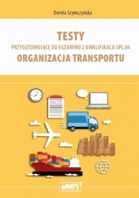 Testy kwalifikacja SPL.04 Organizacja transportu - Dorota Szymczyńska