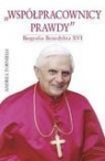 Współpracownicy prawdy Biografia Benedykta XVI Tornielli Andrea