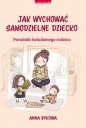 Jak wychować samodzielne dziecko. - Anna Bykowa