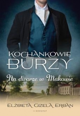 Kochankowie Burzy Tom 2 Na dworze w Makowie (dodruk 2024) - Elżbieta Gizela Erban