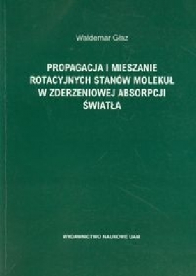 Propagacja i mieszanie rotacyjnych stanów molekuł w zderzeniowej absorpcji światła - Głaz Waldemar