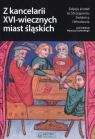 Z kancelarii XVI-wiecznych miast śląskich