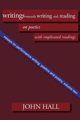 Essays on Performance Writing, Poetics and Poetry, Vol. 2 - Hall John