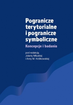 Pogranicze terytorialne i pogranicze symboliczne - Jolanta Miluska, Anna M. Królikowska
