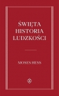 Święta historia Ludzkości - Mojżesz Hess