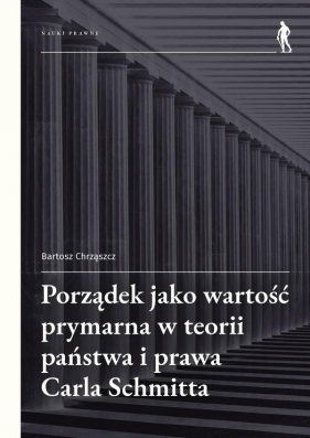 Porządek jako wartość prymarna w teorii państwa.. - Bartosz Chrząszcz