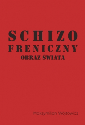 Schizofreniczny obraz świata - Maksymilian Wójtowicz