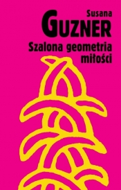 Szalona geometria miłości - Guzner Susana