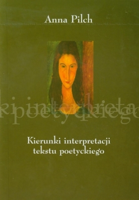 Kierunki interpretacji tekstu poetyckiego - Pilch Anna