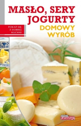 Masło, sery, jogurty Domowy wyrób - Szydłowska Marta