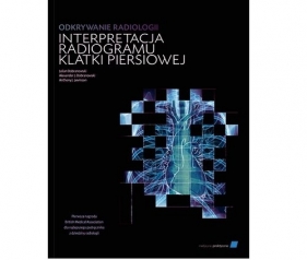 Odkrywanie radiologii interpretacja radiogramu klatki piersiowej - Dobranowski Julian ,  Dobranowski Alexander J., Levinson Anthony J.