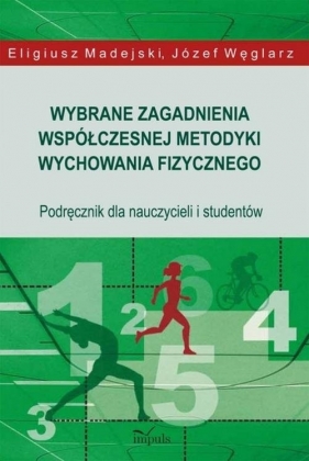 Wybrane zagadnienia współczesnej metodyki wychowania fizycznego - Madejski Eligiusz, Węglarz Józef<br />