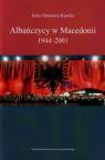 Albańczycy w Macedonii 1944-2001 Stawowy-Kawka Irena