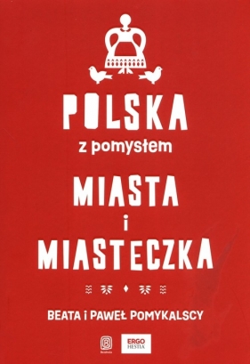 Polska z pomysłem Miasta i miasteczka - Pomykalska Beata, Pomykalski Paweł