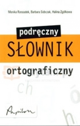 Podręczny słownik ortograficzny - Rzeszutek Monika, Sobczak Barbara, Zgółkowa Halina