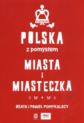 Polska z pomysłem Miasta i miasteczka - Beata Pomykalska, Paweł Pomykalski