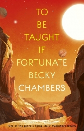 To Be Taught, If Fortunate - Becky Chambers